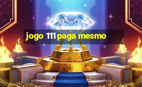 jogo 111 paga mesmo