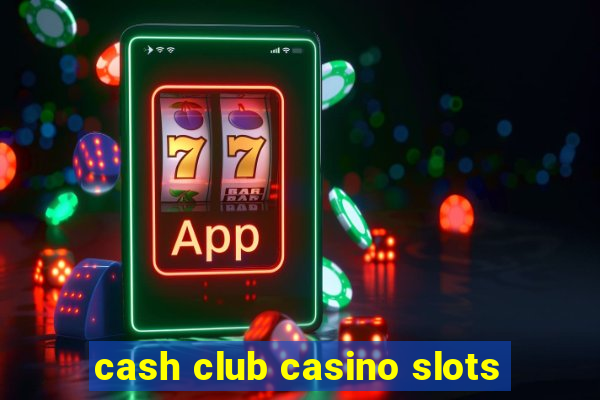 cash club casino slots