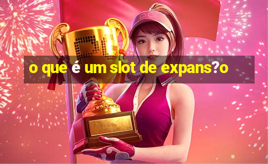 o que é um slot de expans?o