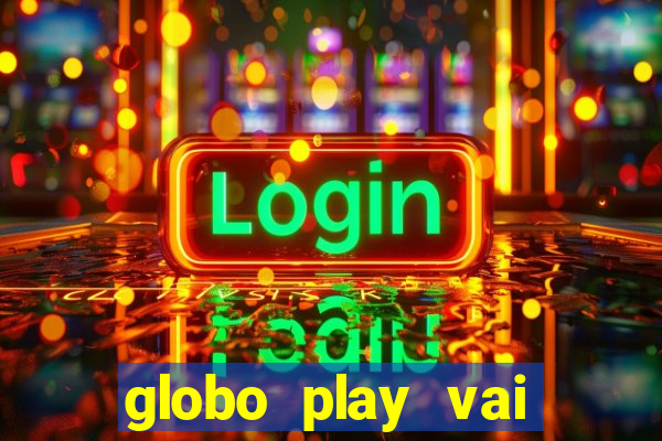 globo play vai passar o jogo do brasil