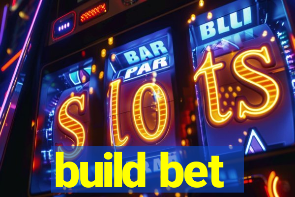 build bet