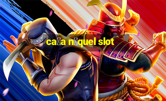 ca莽a n铆quel slot