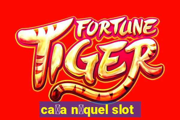 ca莽a n铆quel slot