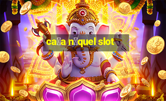 ca莽a n铆quel slot