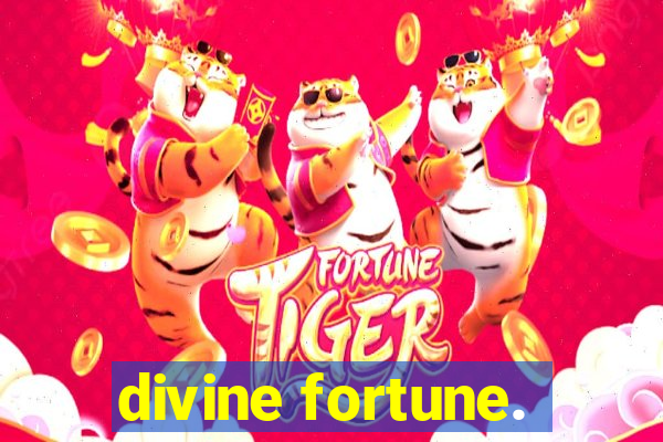 divine fortune.