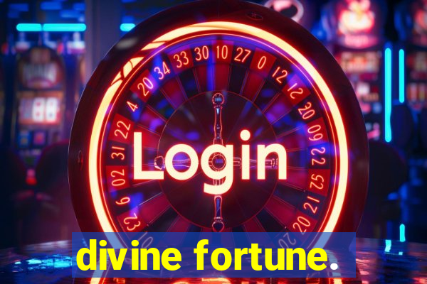 divine fortune.