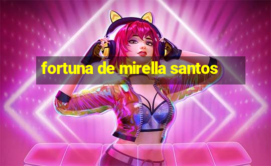 fortuna de mirella santos