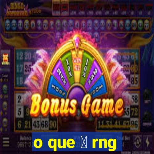 o que 茅 rng