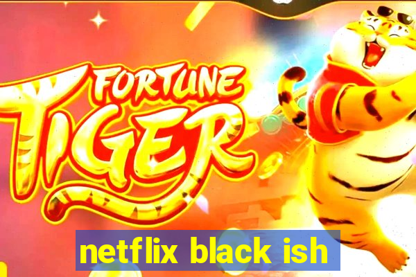 netflix black ish