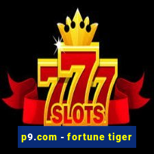 p9.com - fortune tiger