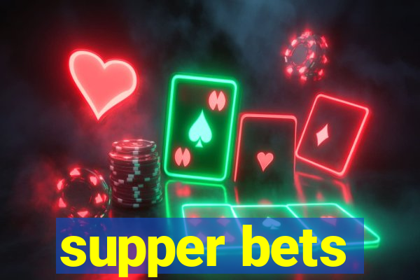 supper bets