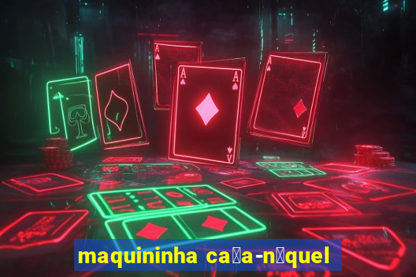 maquininha ca莽a-n铆quel