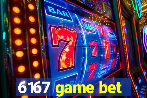 6167 game bet