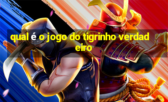 qual é o jogo do tigrinho verdadeiro