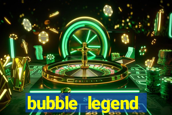 bubble legend ganhar dinheiro acesso antecipado