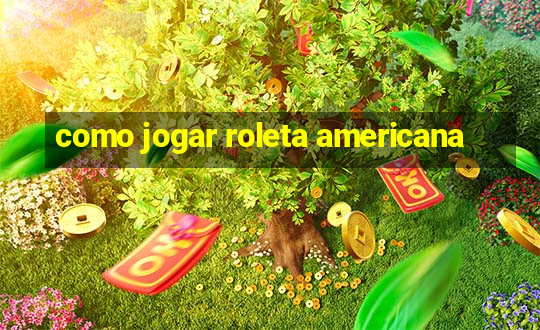 como jogar roleta americana