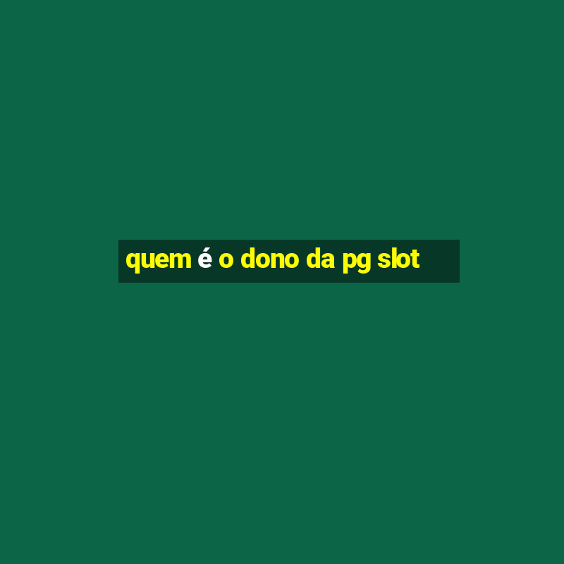 quem é o dono da pg slot