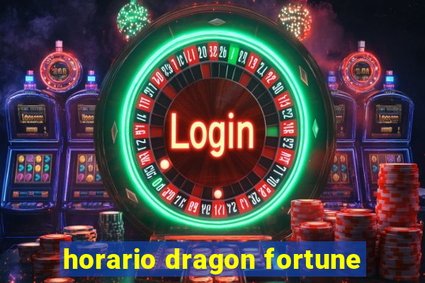 horario dragon fortune