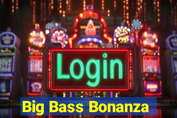 Big Bass Bonanza