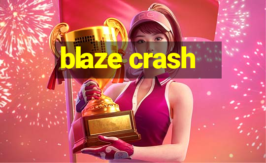 blaze crash