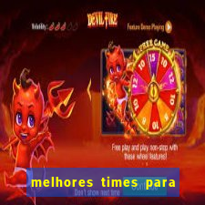 melhores times para apostar hoje