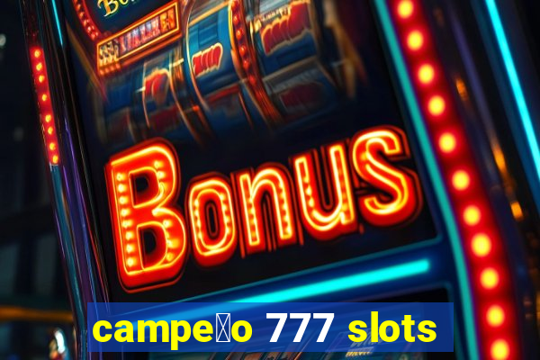 campe茫o 777 slots