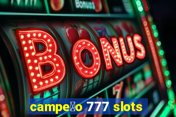 campe茫o 777 slots