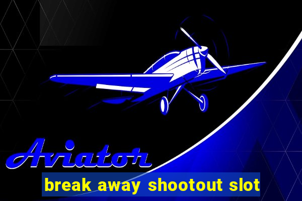 break away shootout slot