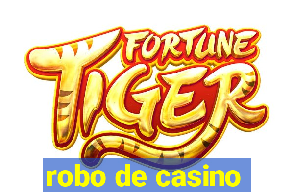 robo de casino