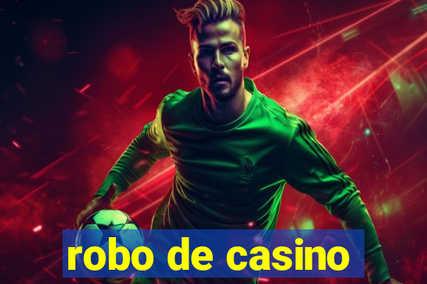 robo de casino