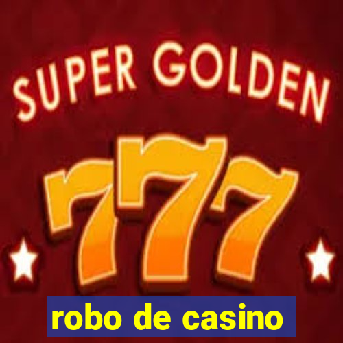 robo de casino