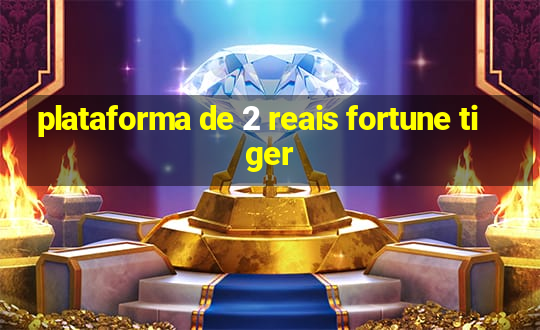 plataforma de 2 reais fortune tiger