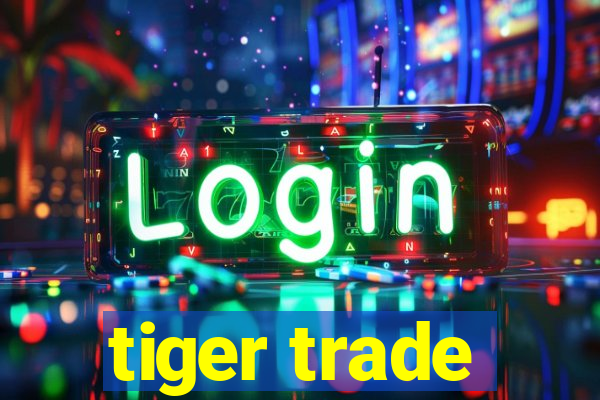 tiger trade