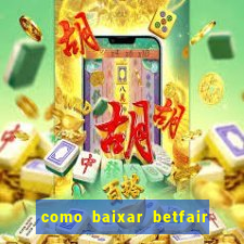 como baixar betfair no celular