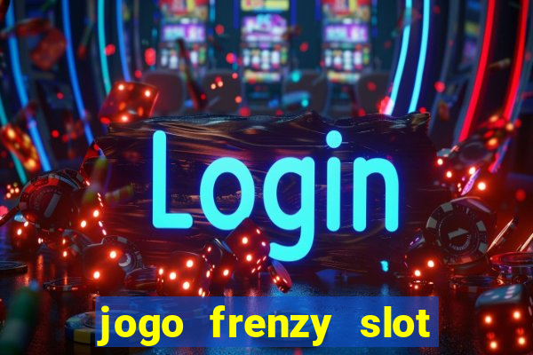 jogo frenzy slot master paga mesmo