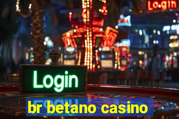 br betano casino