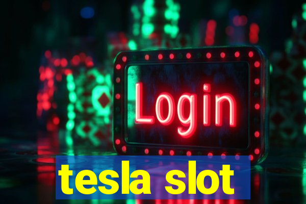 tesla slot