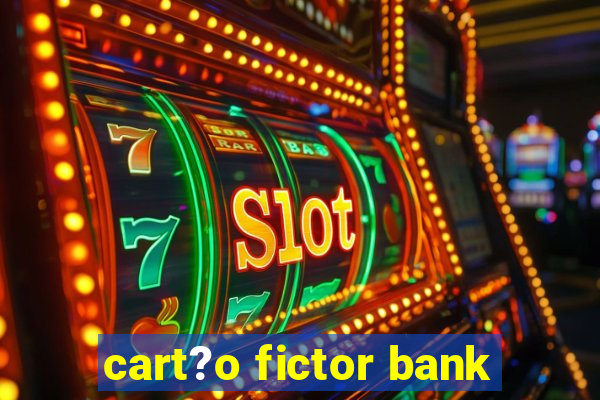 cart?o fictor bank