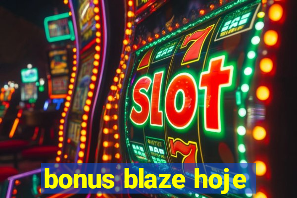 bonus blaze hoje