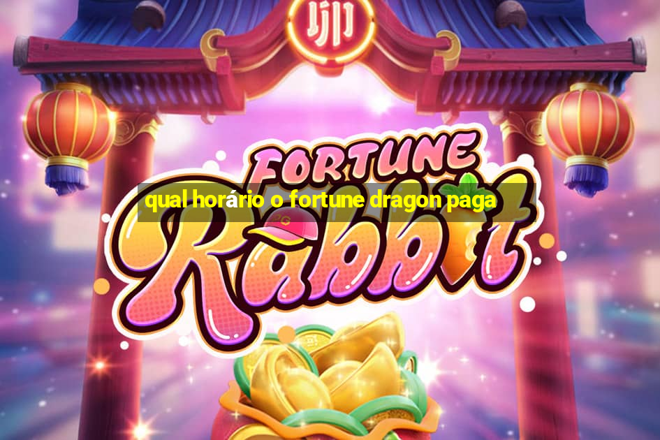 qual horário o fortune dragon paga