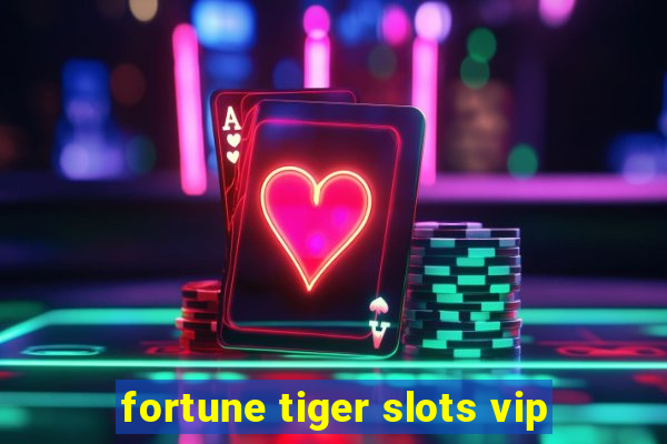 fortune tiger slots vip