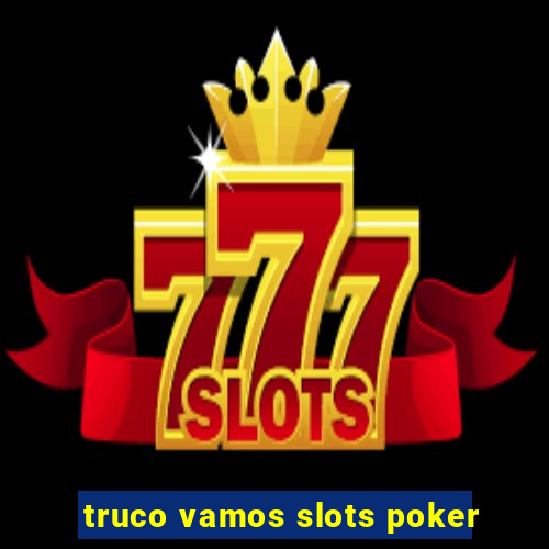 truco vamos slots poker