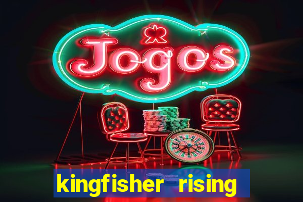 kingfisher rising slot demo