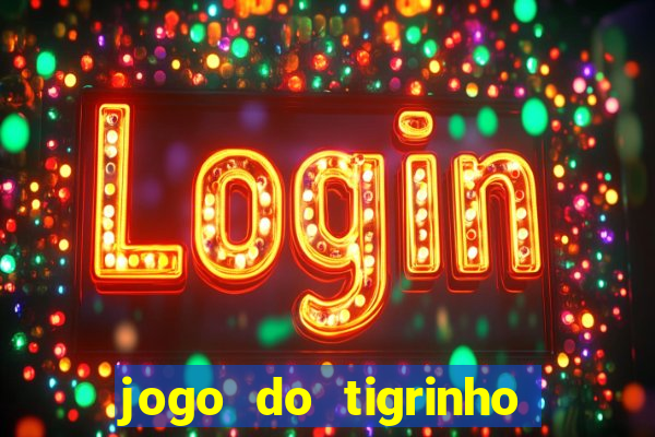 jogo do tigrinho oficial 茅 confi谩vel