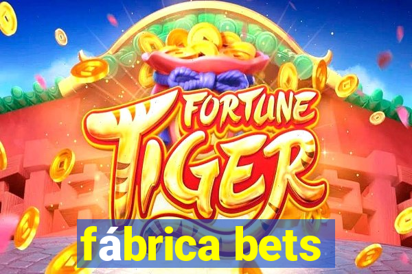 fábrica bets