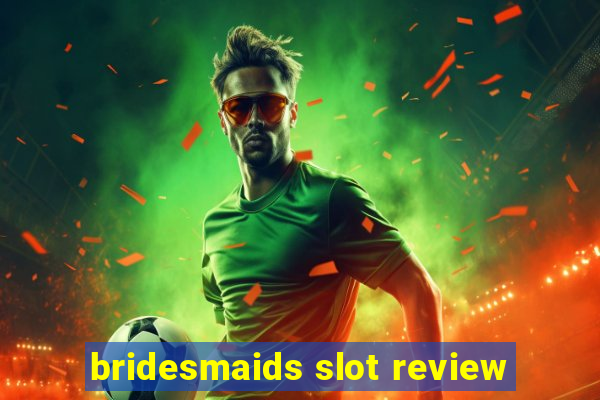 bridesmaids slot review