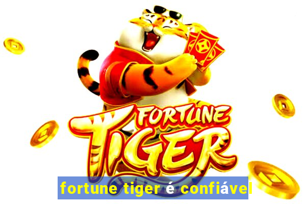 fortune tiger é confiável