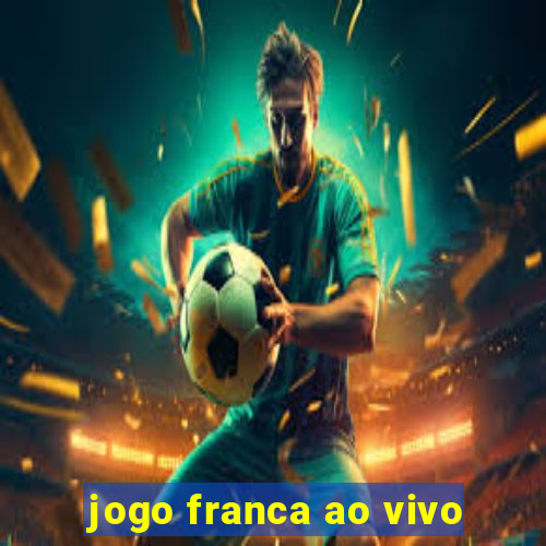 jogo franca ao vivo