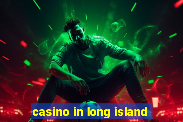 casino in long island