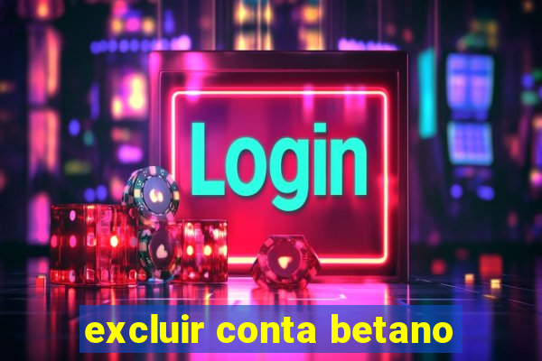 excluir conta betano